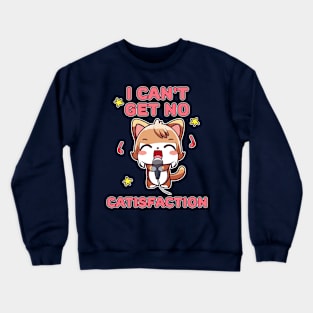 I Can't Get No Catisfaction Funny Cat Crewneck Sweatshirt